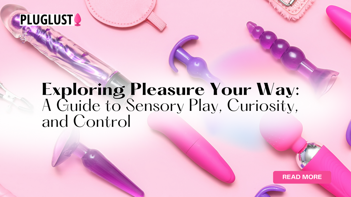 Exploring Pleasure Your Way: A Guide to Sensory Play, Curiosity, and C
